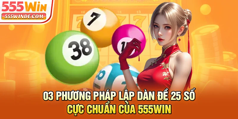 03 phương pháp lập dàn đề 25 số cực chuẩn của 555win