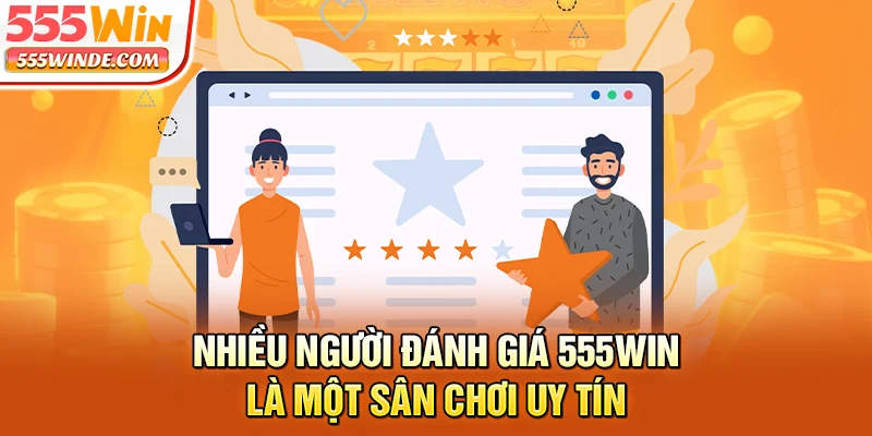 Nhiều người đánh giá 555win là một sân chơi uy tín