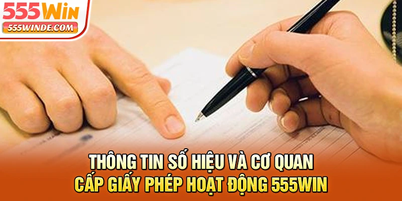 Thông tin số hiệu và cơ quan cấp giấy phép hoạt động 555win