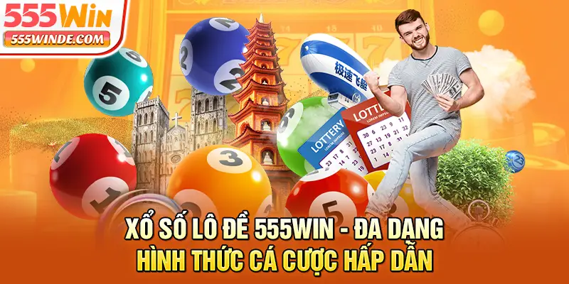 Xổ số lô đề 555win - Đa dạng hình thức cá cược hấp dẫn